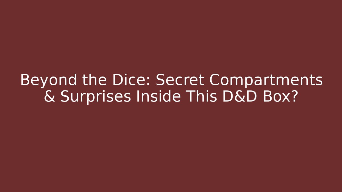 Beyond the Dice: Secret Compartments & Surprises Inside This D&D Box?