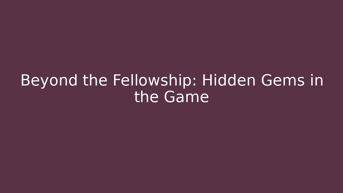 Beyond the Fellowship: Hidden Gems in the Game - Critter Realm