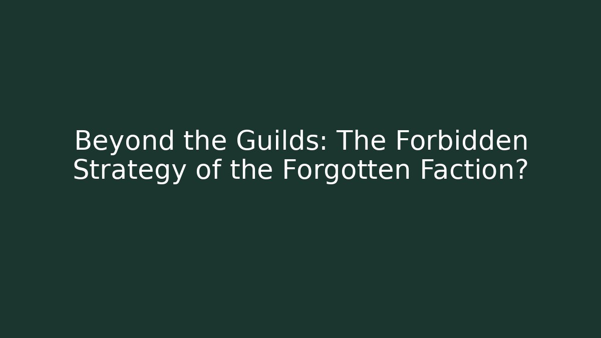 Beyond the Guilds: The Forbidden Strategy of the Forgotten Faction?