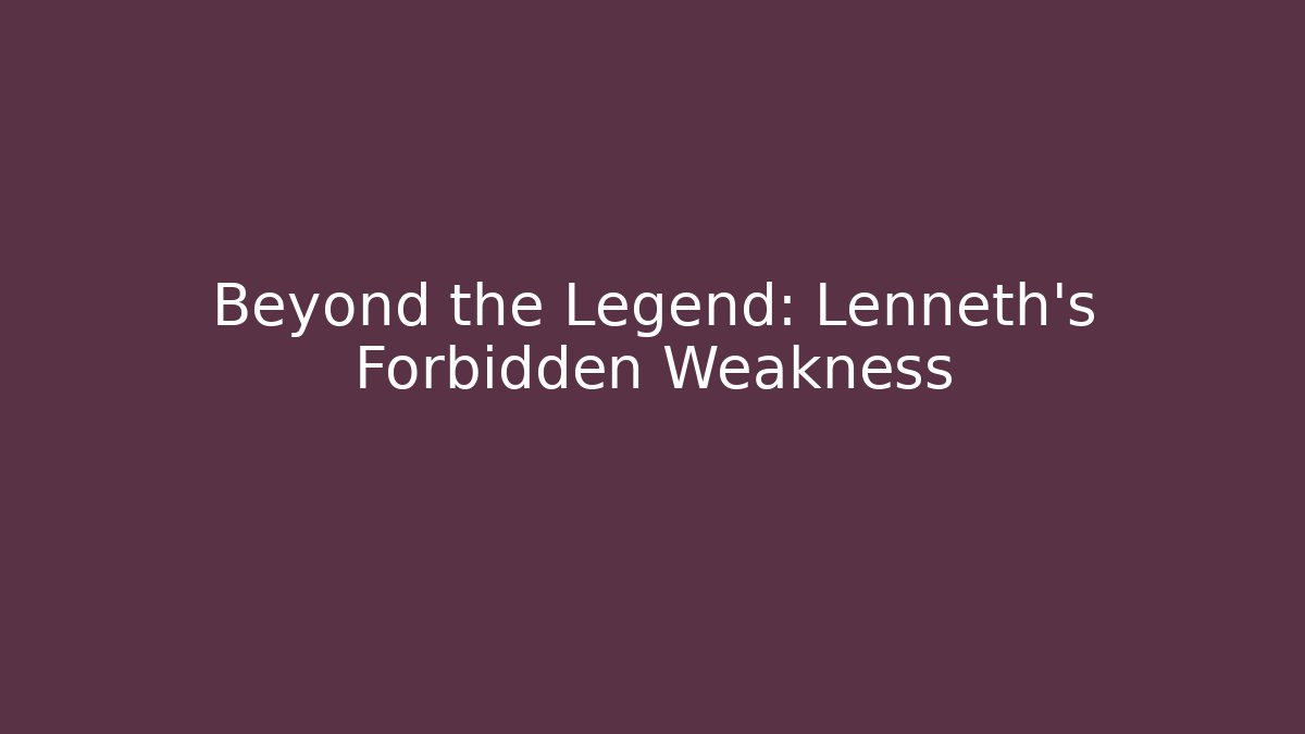 Beyond the Legend: Lenneth's Forbidden Weakness - Critter Realm