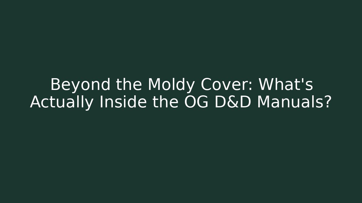 Beyond the Moldy Cover: What's Actually Inside the OG D&D Manuals?