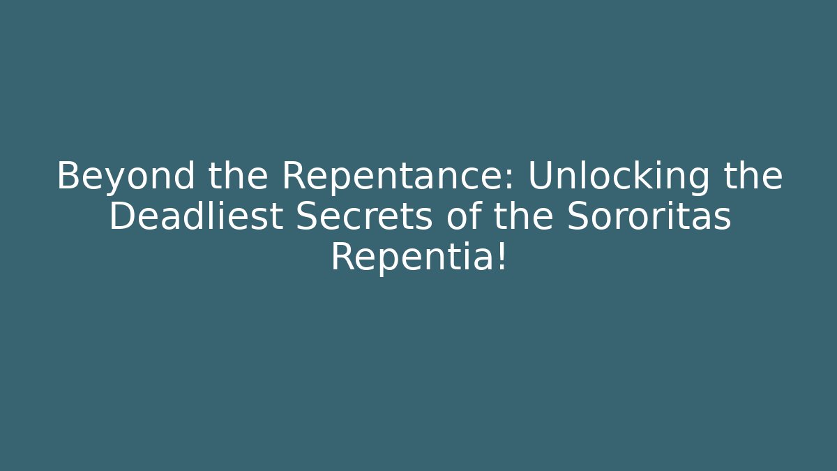 Beyond the Repentance: Unlocking the Deadliest Secrets of the Sororitas Repentia!