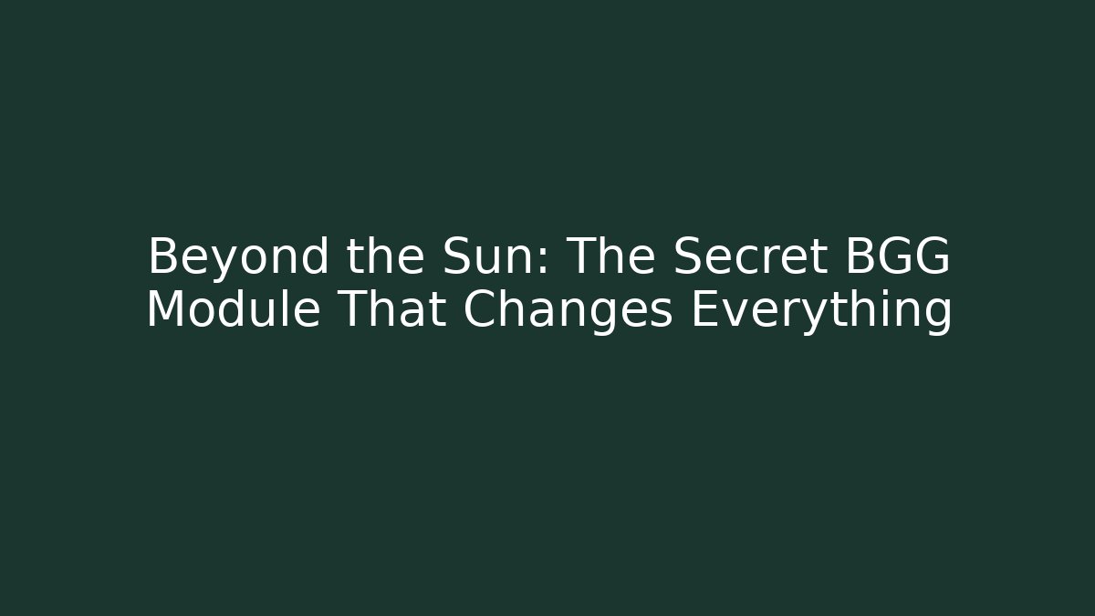 Beyond the Sun: The Secret BGG Module That Changes Everything