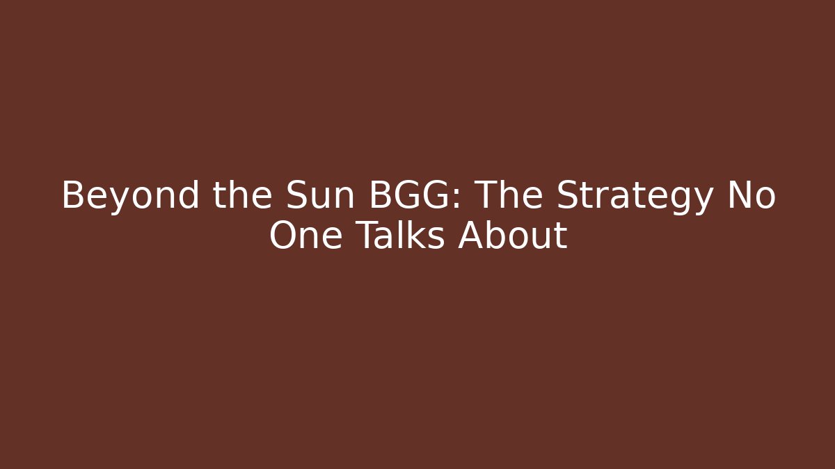 Beyond the Sun BGG: The Strategy No One Talks About