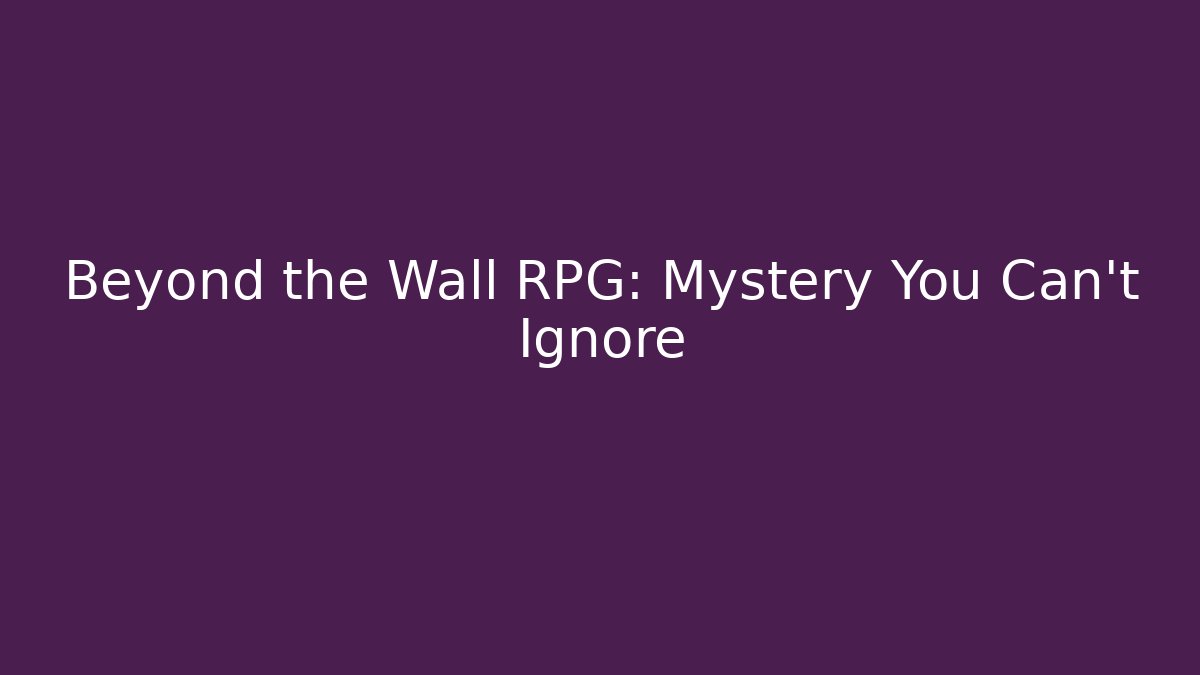 Beyond the Wall RPG: Mystery You Can't Ignore