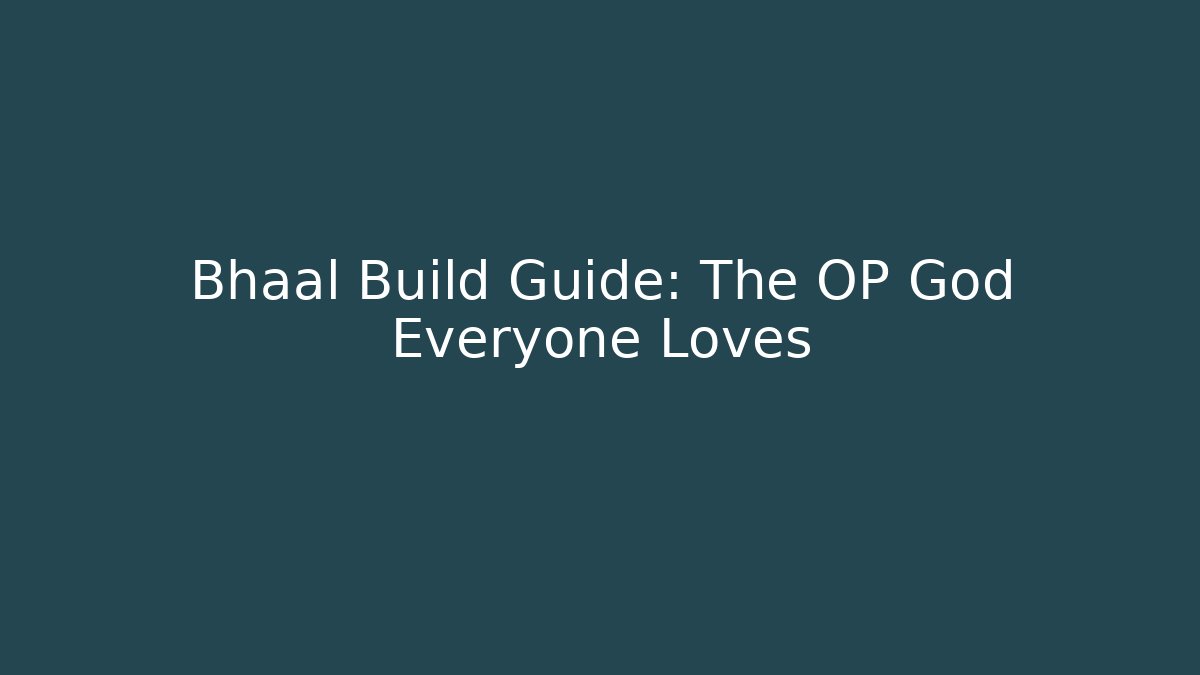 Bhaal Build Guide: The OP God Everyone Loves