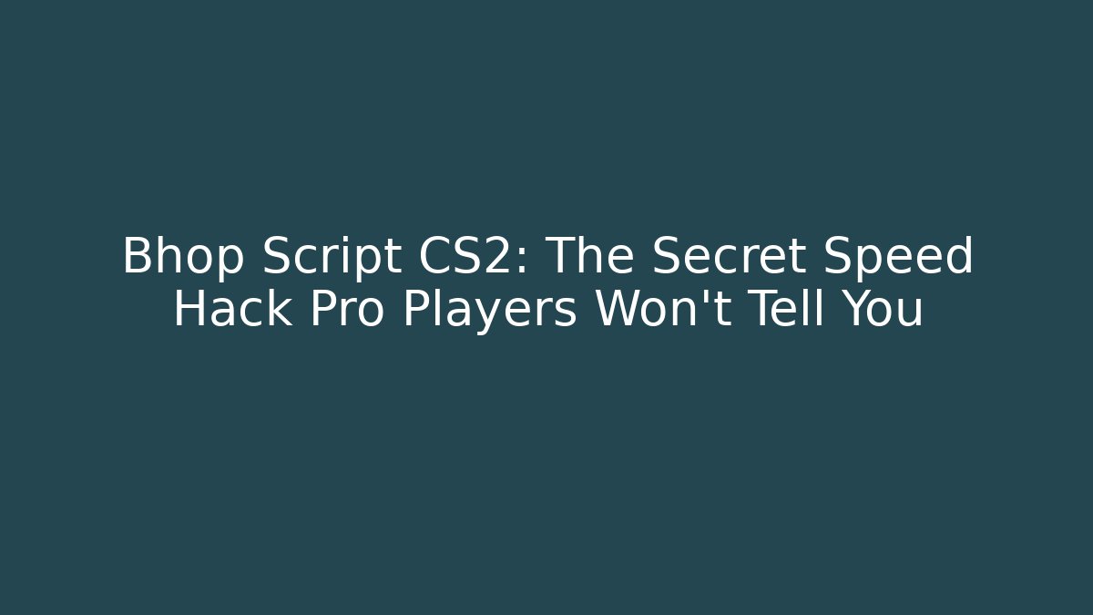 Bhop Script CS2: The Secret Speed Hack Pro Players Won't Tell You