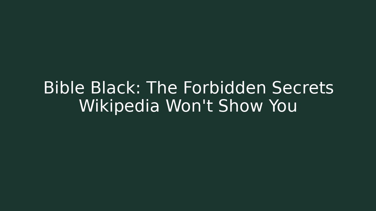 Bible Black: The Forbidden Secrets Wikipedia Won't Show You - Critter Realm