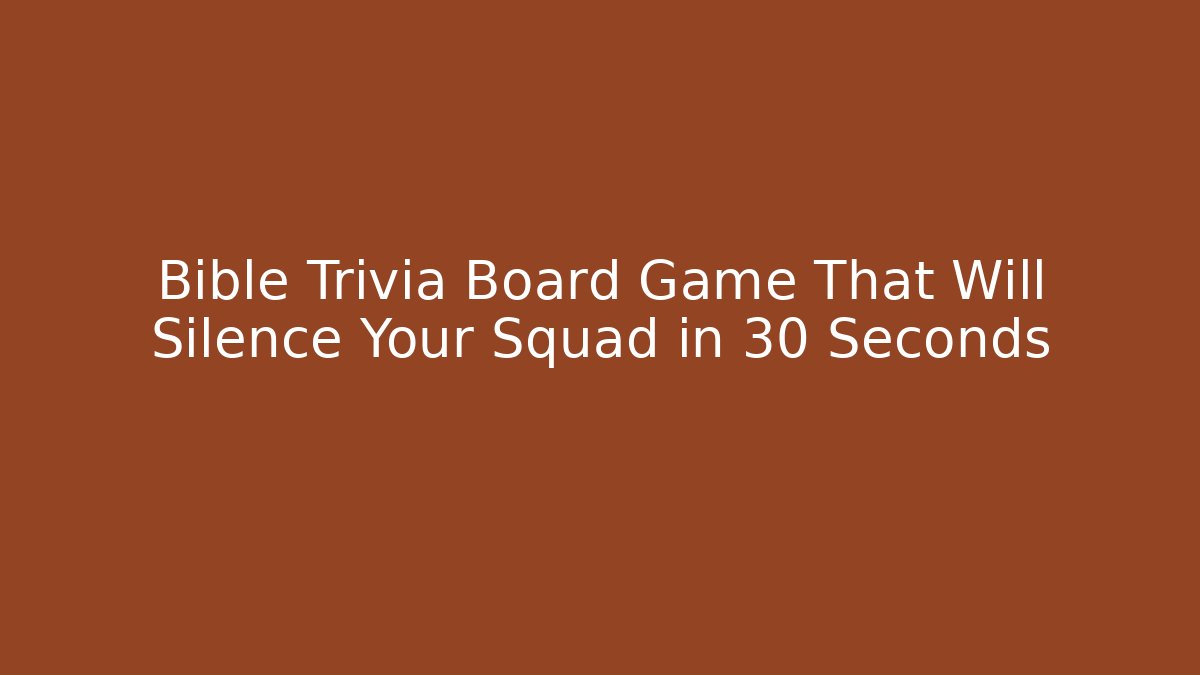 Bible Trivia Board Game That Will Silence Your Squad in 30 Seconds