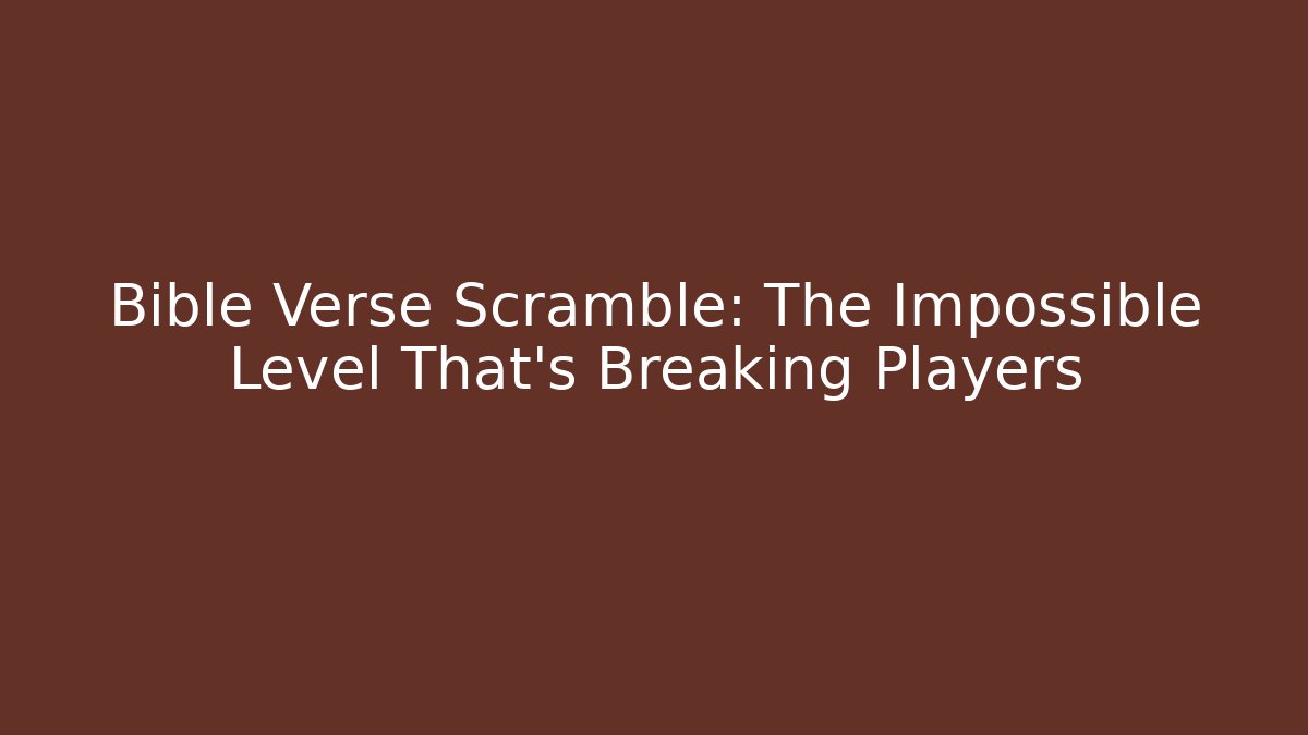 Bible Verse Scramble: The Impossible Level That's Breaking Players