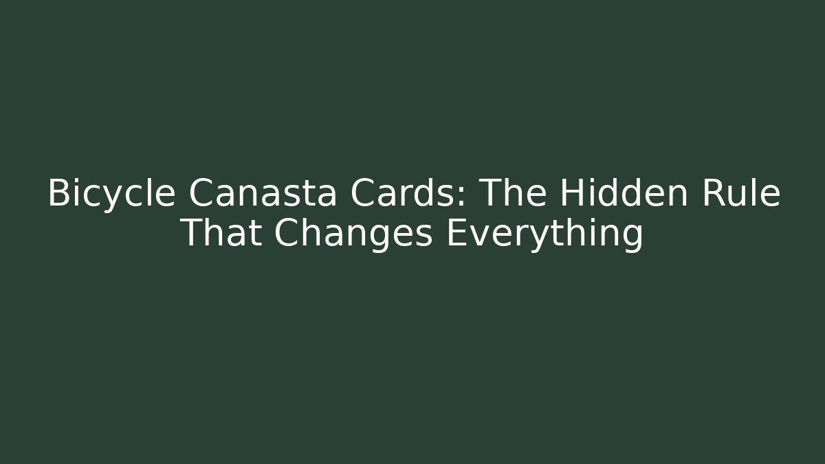 Bicycle Canasta Cards: The Hidden Rule That Changes Everything
