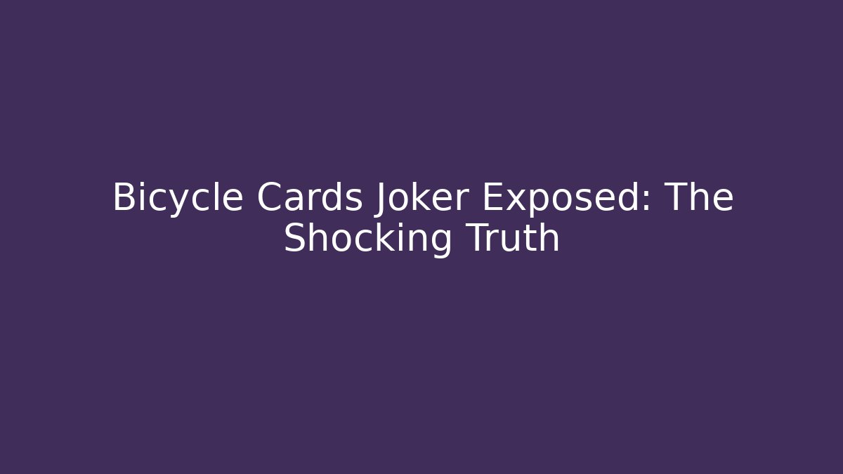 Bicycle Cards Joker Exposed: The Shocking Truth