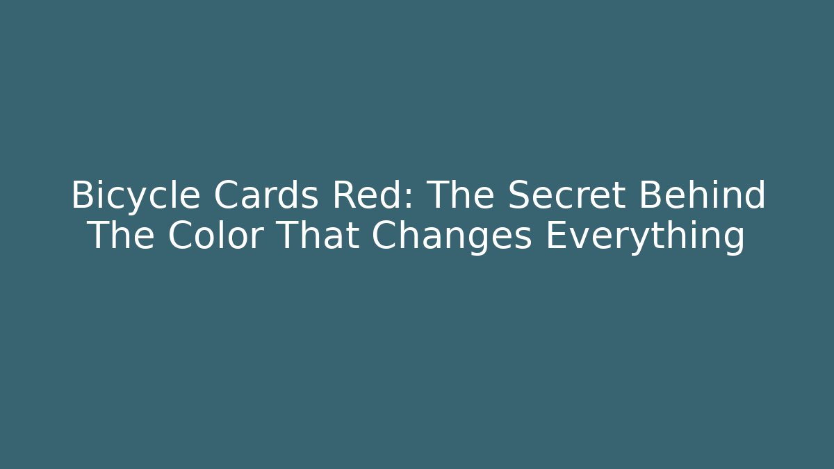 Bicycle Cards Red: The Secret Behind The Color That Changes Everything - Critter Realm