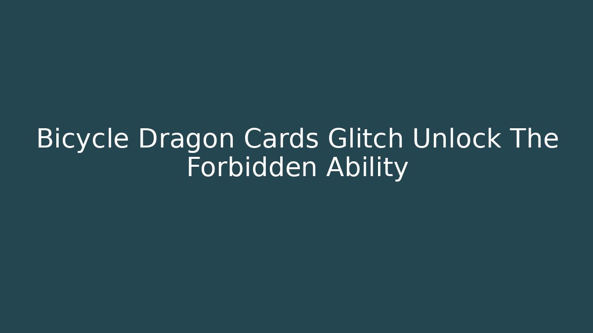 Bicycle Dragon Cards Glitch Unlock The Forbidden Ability - Critter Realm