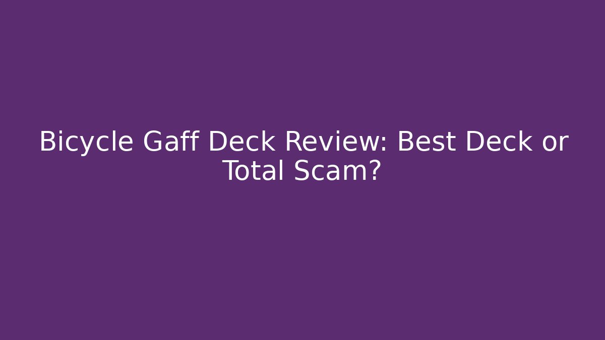 Bicycle Gaff Deck Review: Best Deck or Total Scam?