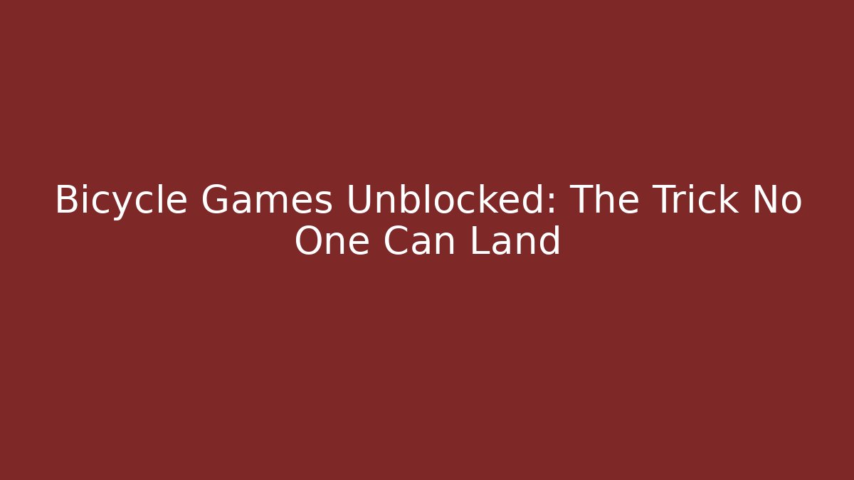 Bicycle Games Unblocked: The Trick No One Can Land