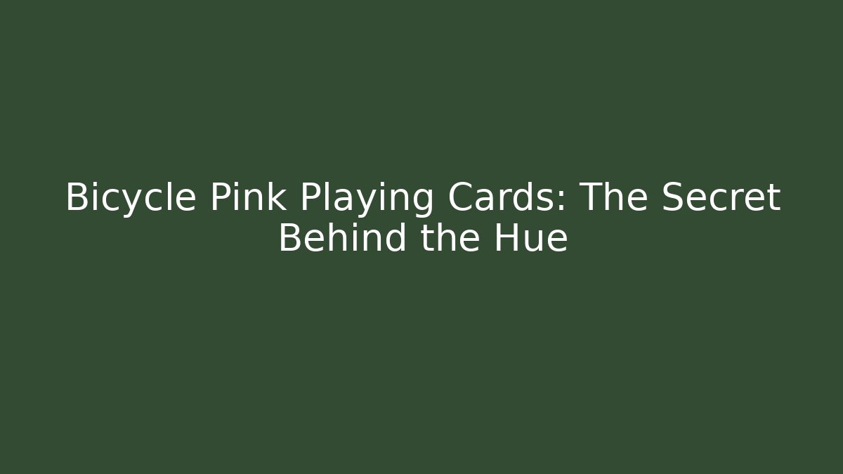 Bicycle Pink Playing Cards: The Secret Behind the Hue