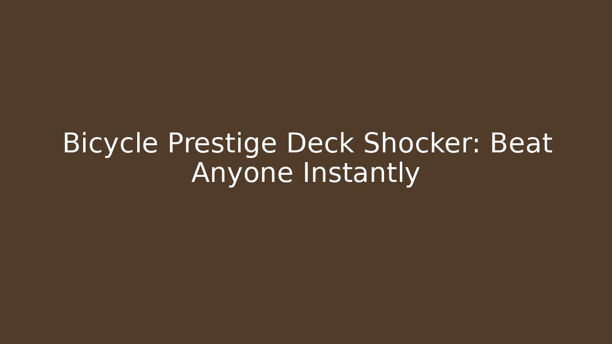 Bicycle Prestige Deck Shocker: Beat Anyone Instantly