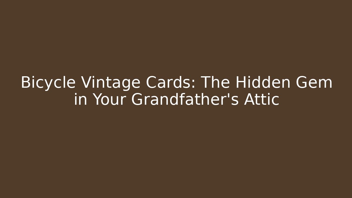 Bicycle Vintage Cards: The Hidden Gem in Your Grandfather's Attic