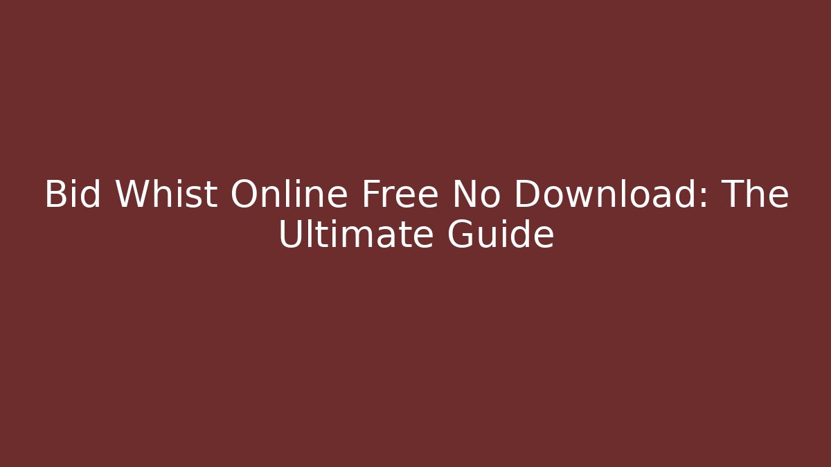 Bid Whist Online Free No Download: The Ultimate Guide