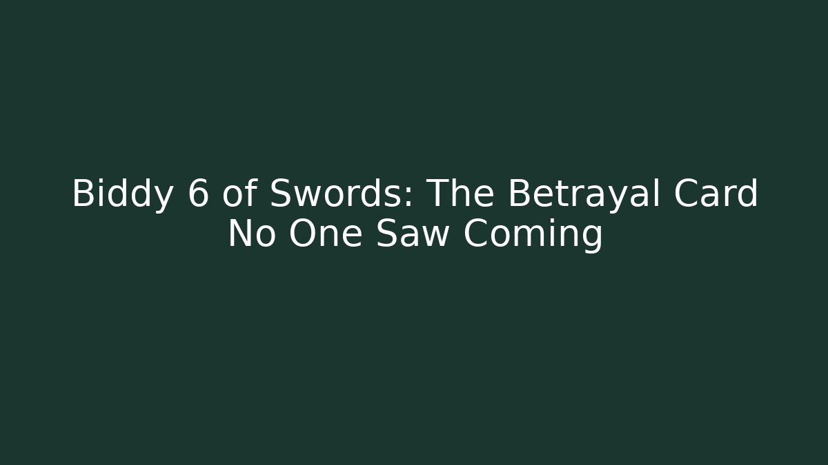 Biddy 6 of Swords: The Betrayal Card No One Saw Coming