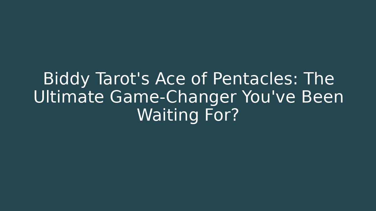 Biddy Tarot’s Ace of Pentacles: The Ultimate Game-Changer You’ve Been Waiting For?