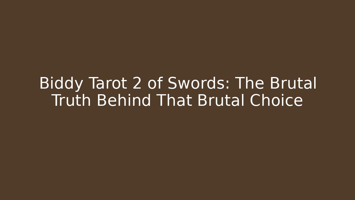 Biddy Tarot 2 of Swords: The Brutal Truth Behind That Brutal Choice