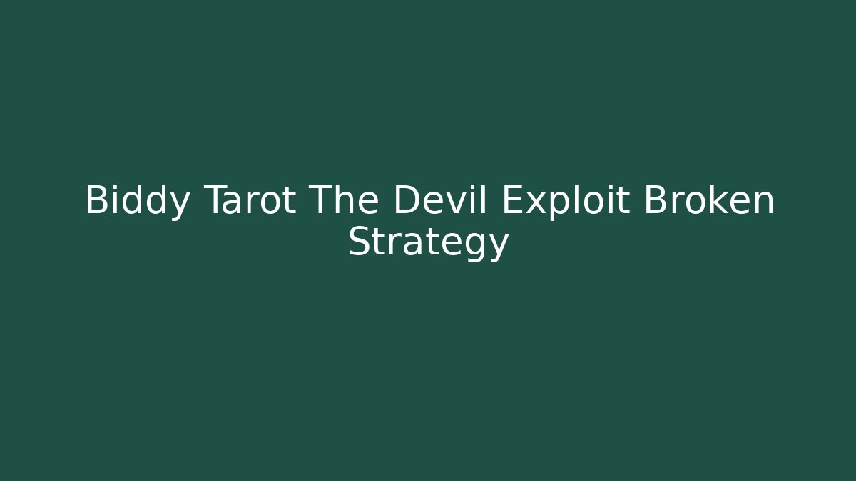Biddy Tarot The Devil Exploit Broken Strategy - Critter Realm