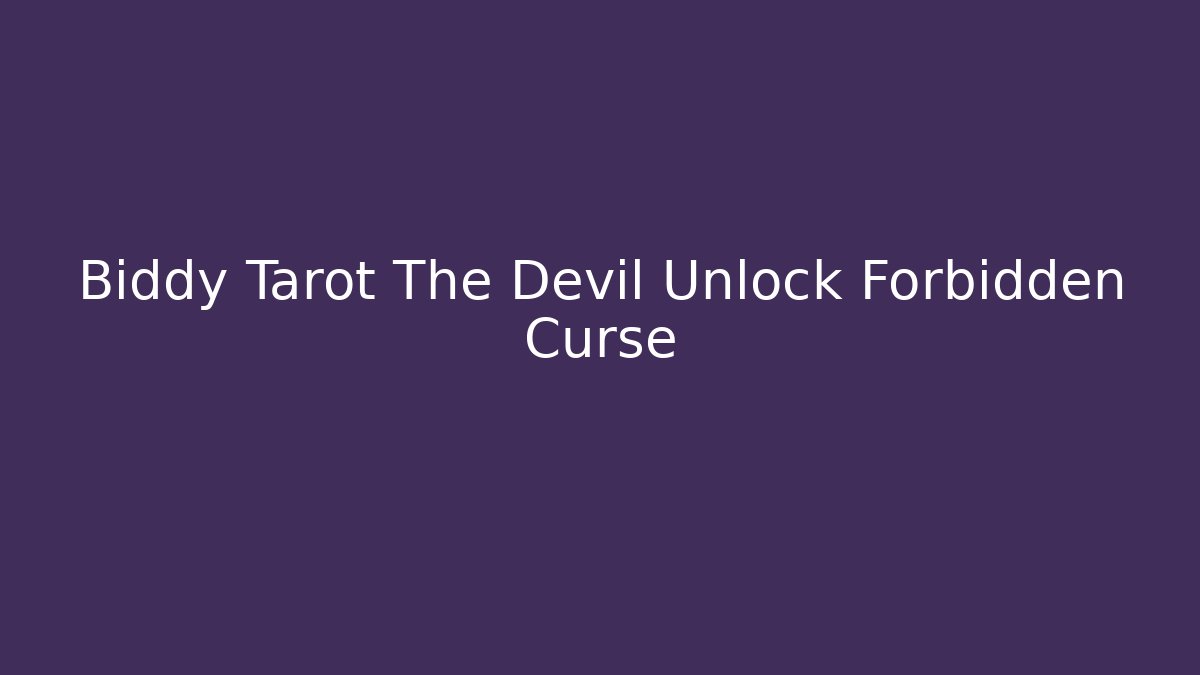 Biddy Tarot The Devil Unlock Forbidden Curse