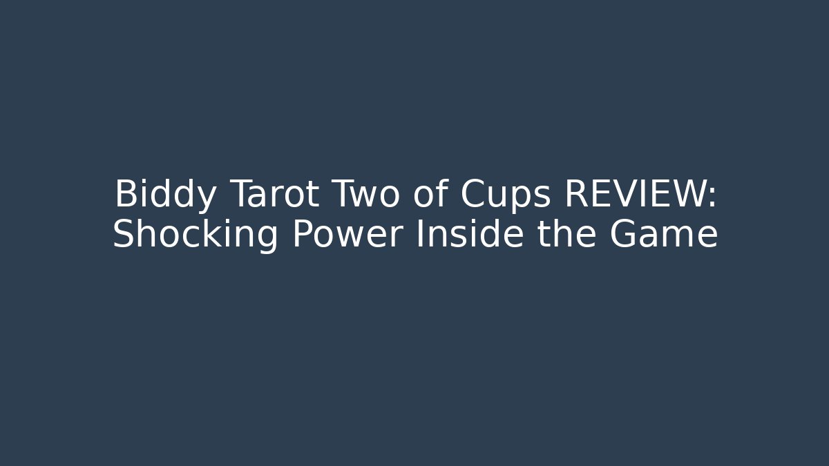 Biddy Tarot Two of Cups REVIEW: Shocking Power Inside the Game