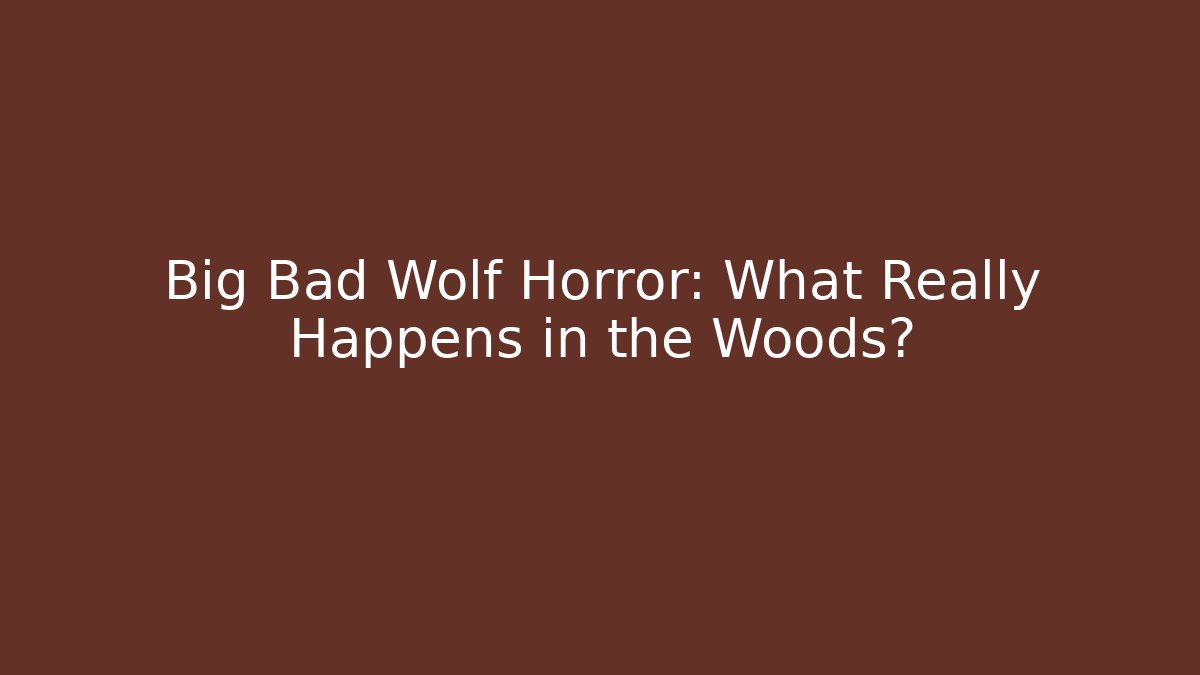 Big Bad Wolf Horror: What Really Happens in the Woods?