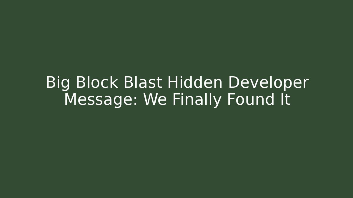 Big Block Blast Hidden Developer Message: We Finally Found It