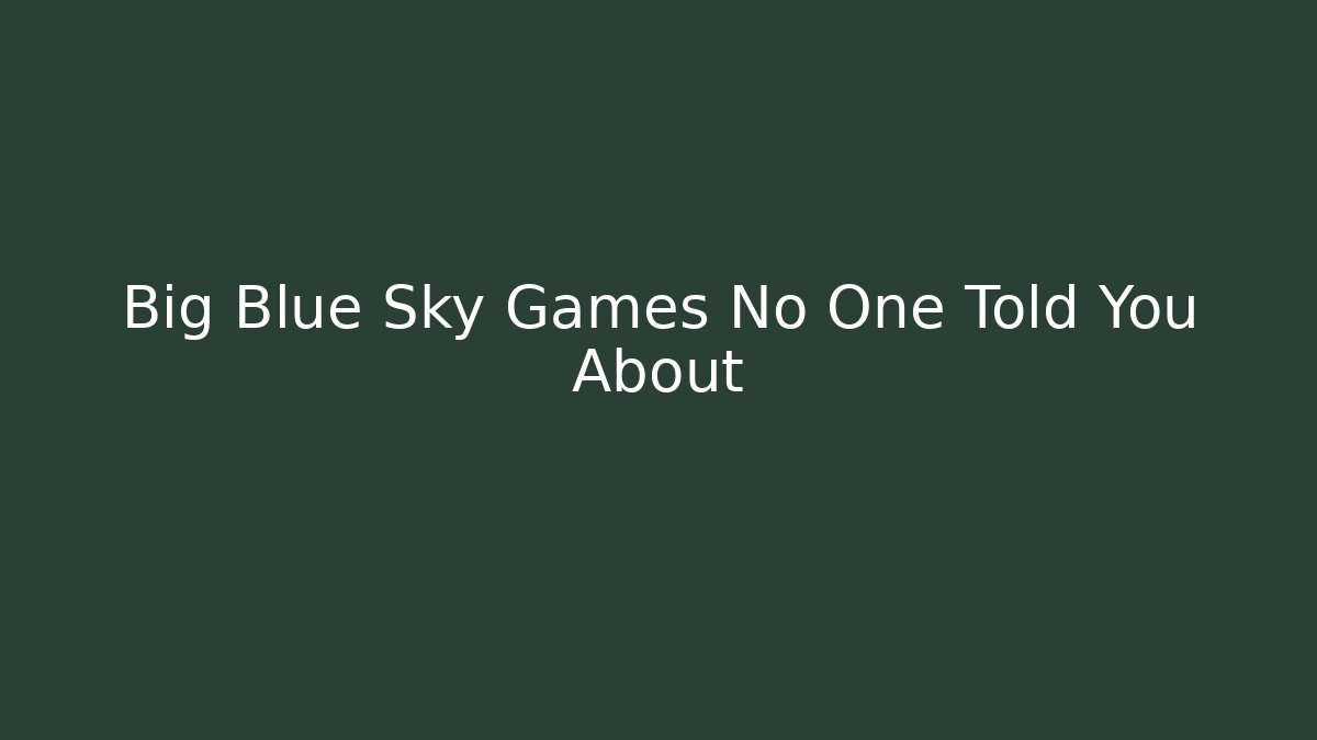 Big Blue Sky Games No One Told You About - Critter Realm
