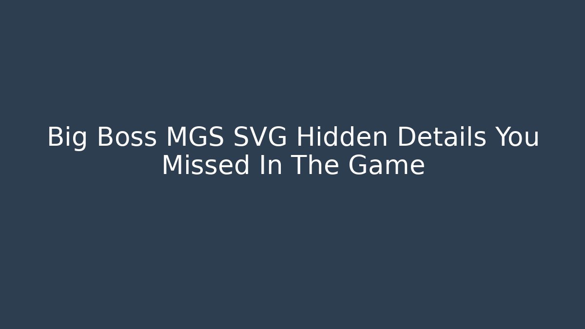Big Boss MGS SVG Hidden Details You Missed In The Game