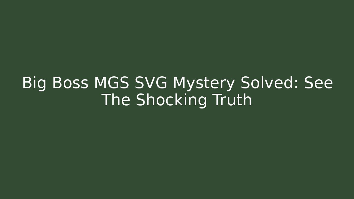 Big Boss MGS SVG Mystery Solved: See The Shocking Truth