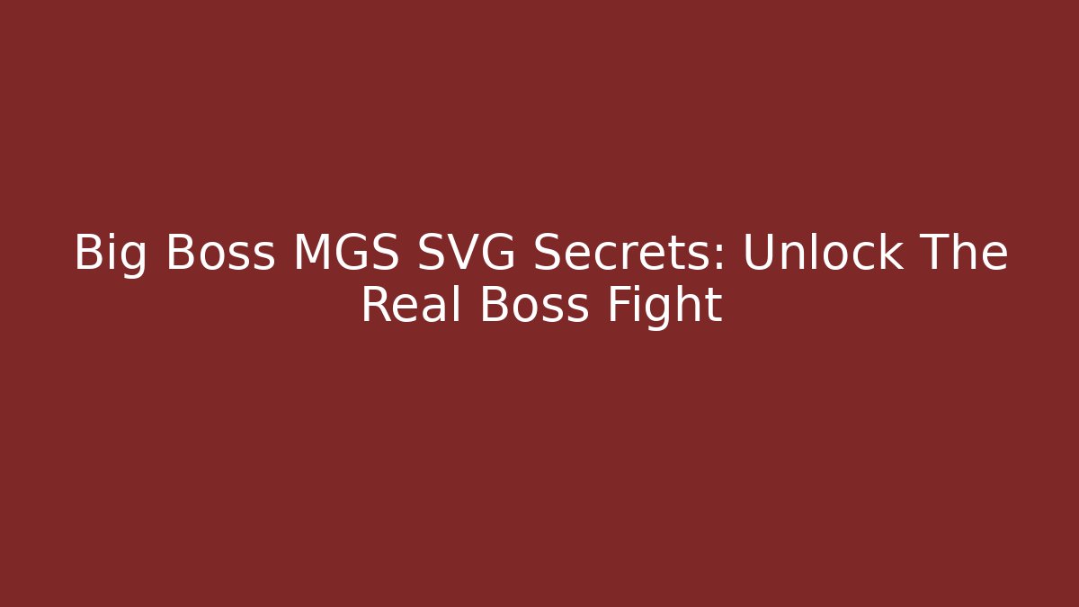 Big Boss MGS SVG Secrets: Unlock The Real Boss Fight - Critter Realm