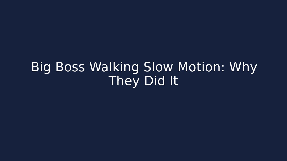 Big Boss Walking Slow Motion: Why They Did It