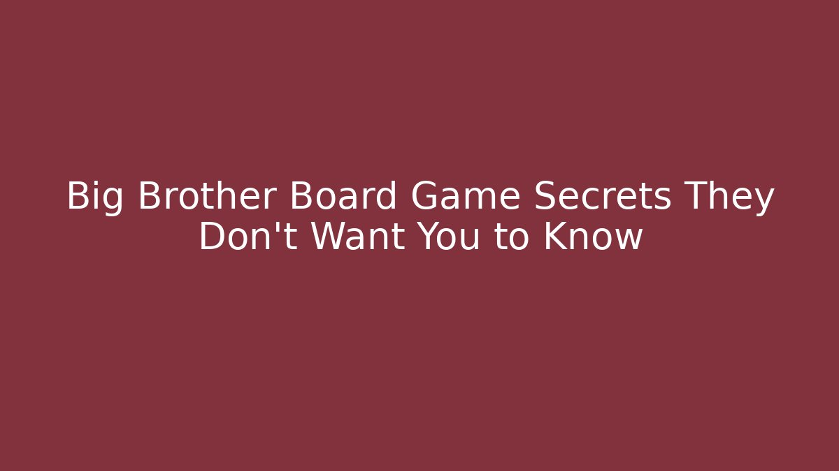 Big Brother Board Game Secrets They Don't Want You to Know
