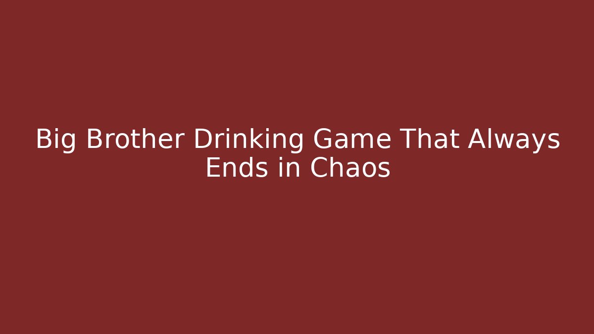 Big Brother Drinking Game That Always Ends in Chaos