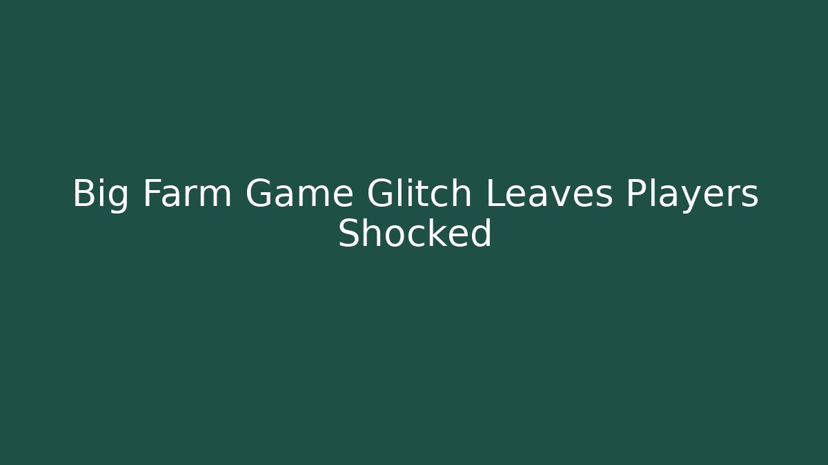 Big Farm Game Glitch Leaves Players Shocked - Critter Realm