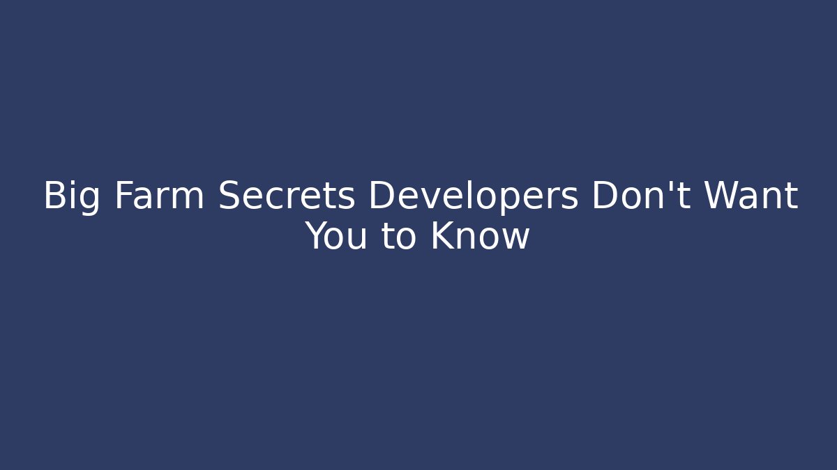 Big Farm Secrets Developers Don't Want You to Know - Critter Realm