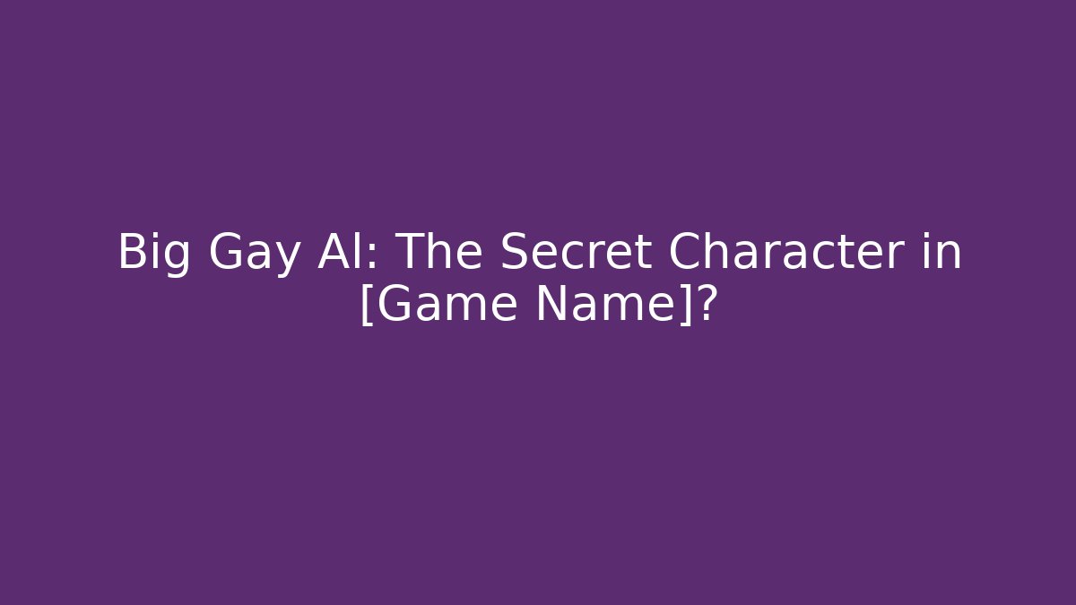 Big Gay Al: The Secret Character in [Game Name]?