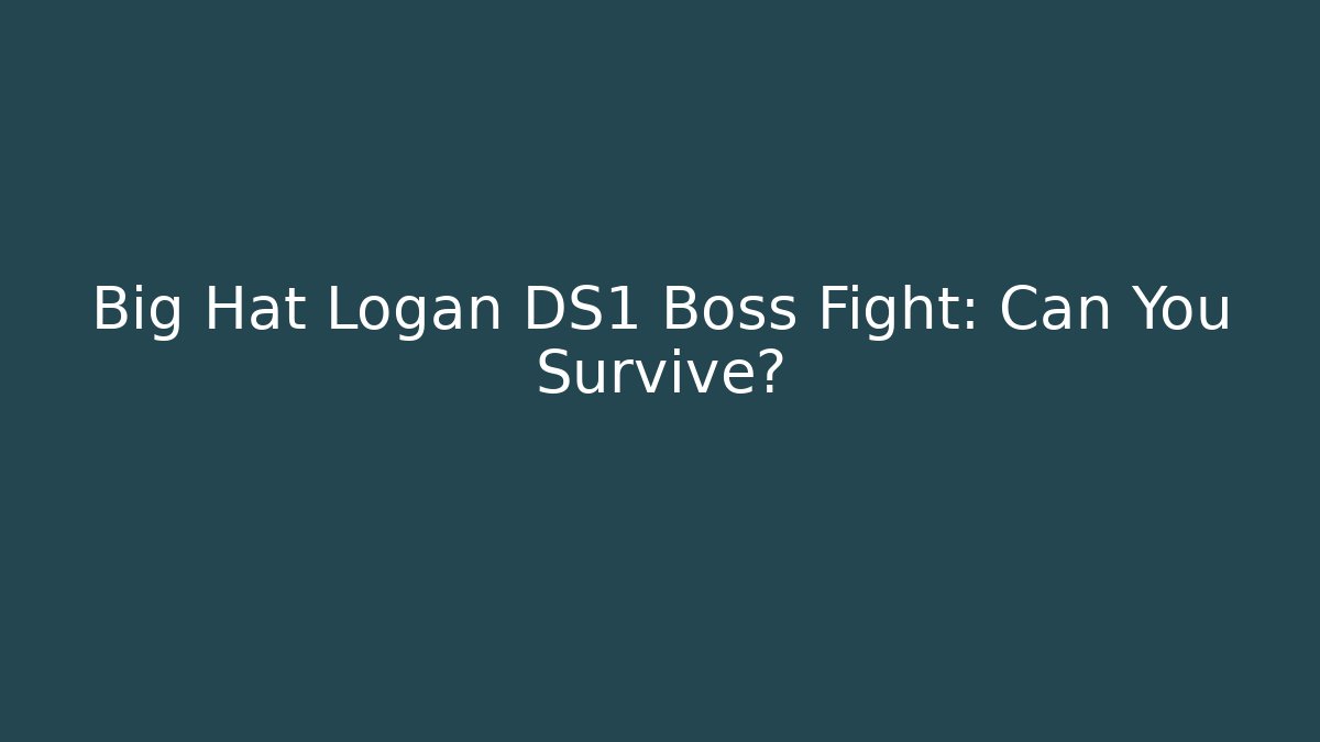 Big Hat Logan DS1 Boss Fight: Can You Survive?