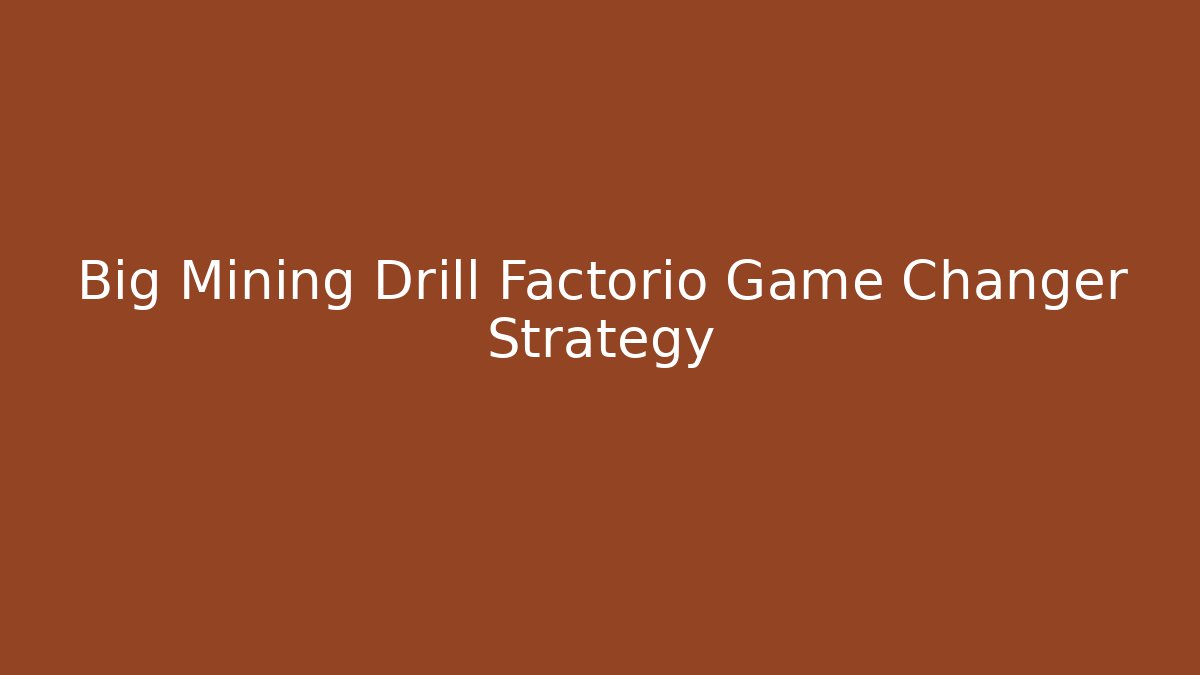 Big Mining Drill Factorio Game Changer Strategy - Critter Realm