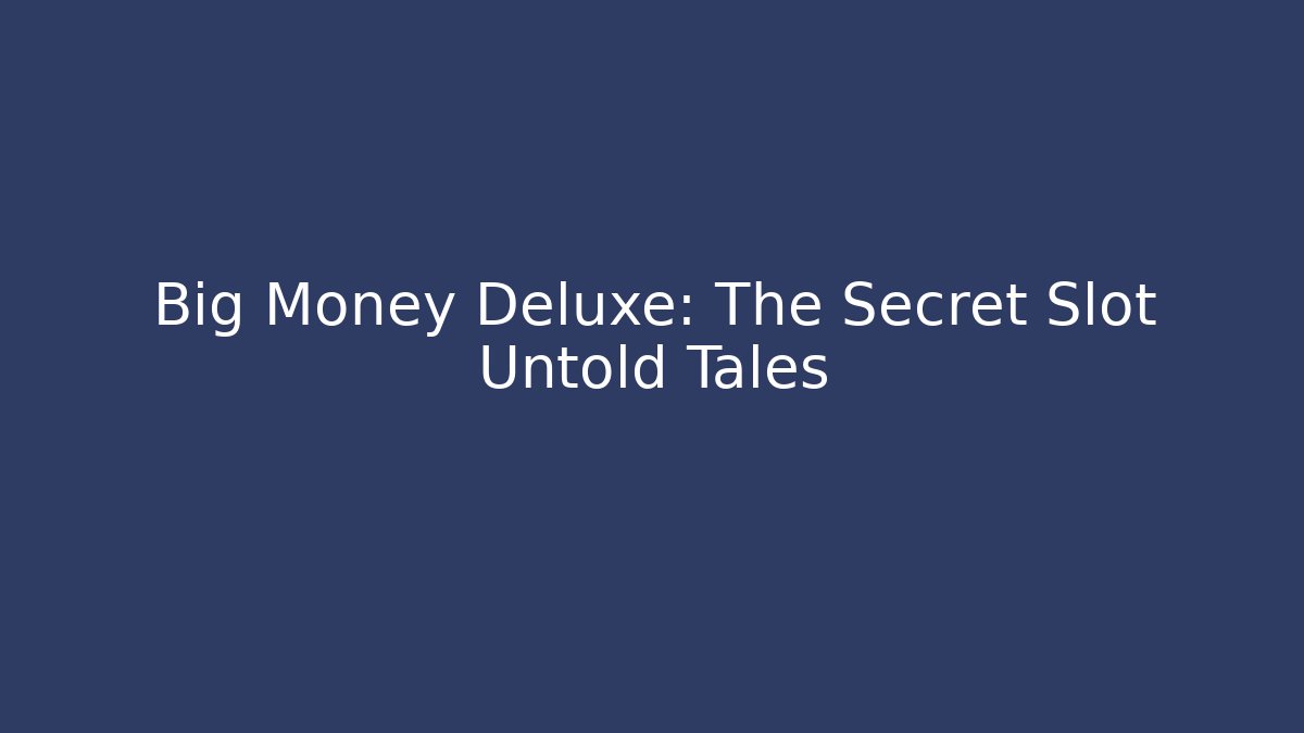 Big Money Deluxe: The Secret Slot Untold Tales