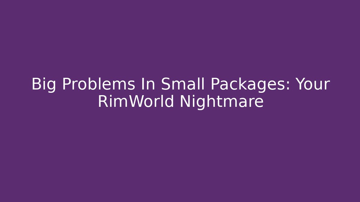 Big Problems In Small Packages: Your RimWorld Nightmare - Critter Realm