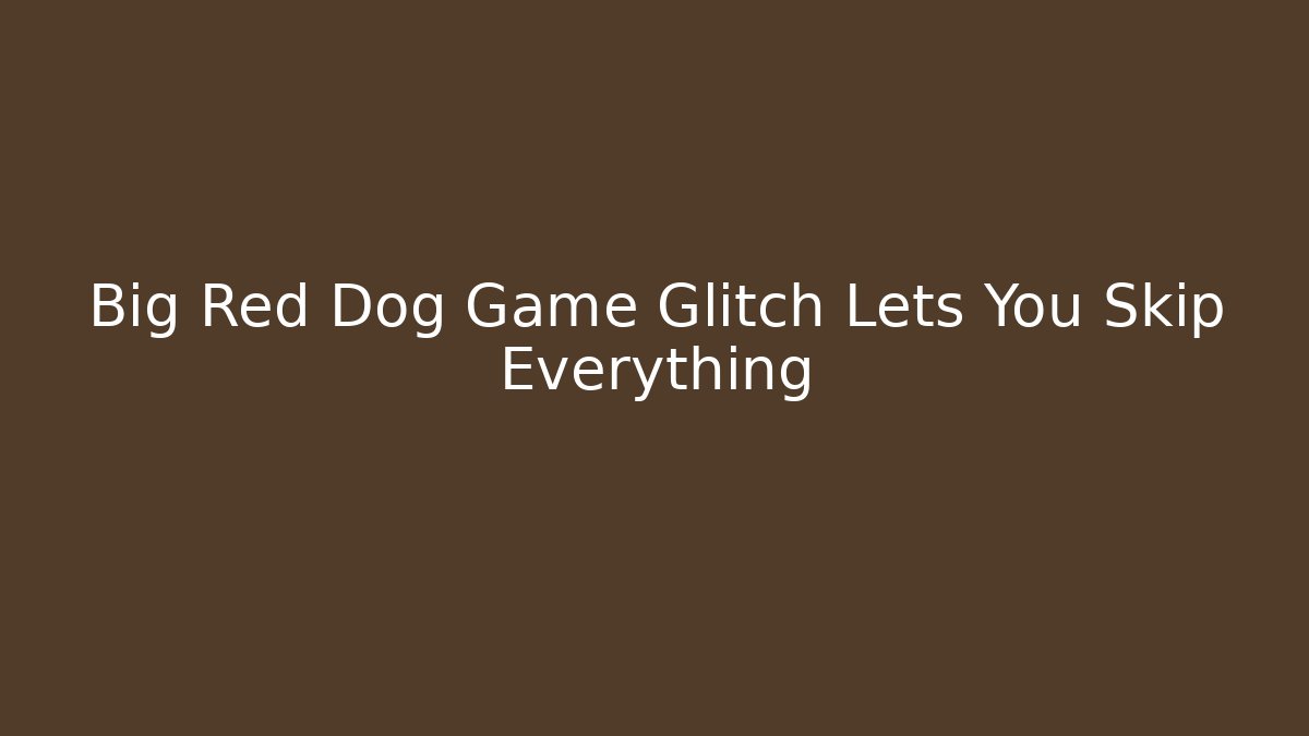 Big Red Dog Game Glitch Lets You Skip Everything - Critter Realm