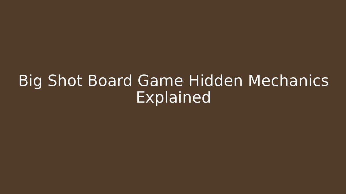 Big Shot Board Game Hidden Mechanics Explained