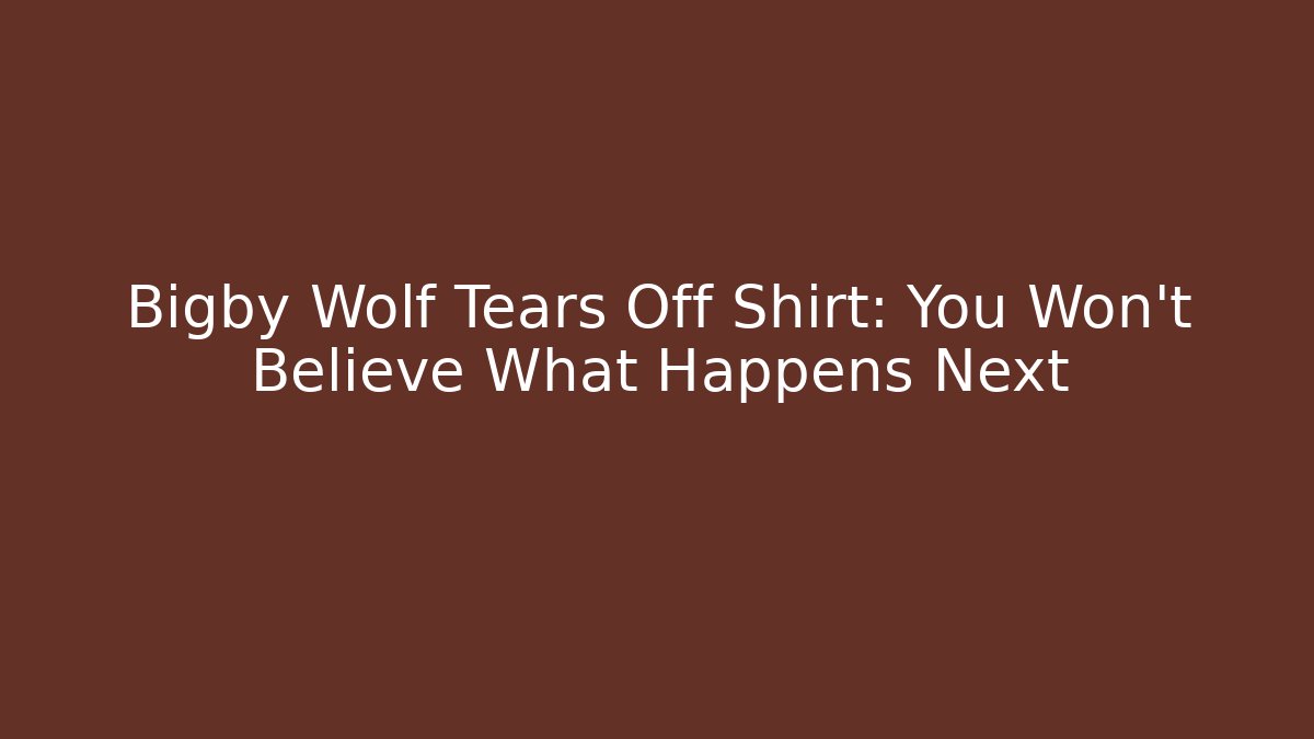 Bigby Wolf Tears Off Shirt: You Won't Believe What Happens Next