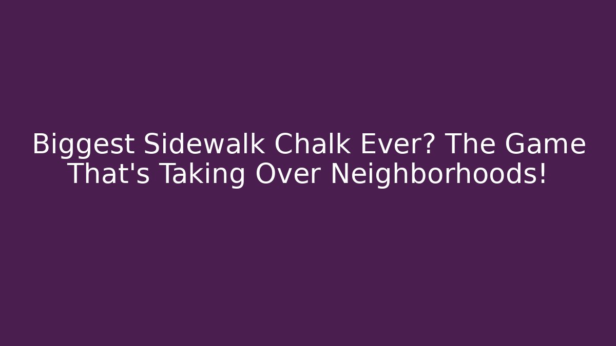 Biggest Sidewalk Chalk Ever? The Game That’s Taking Over Neighborhoods!